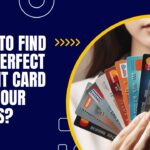 How to Find the Perfect Credit Card for Your Needs