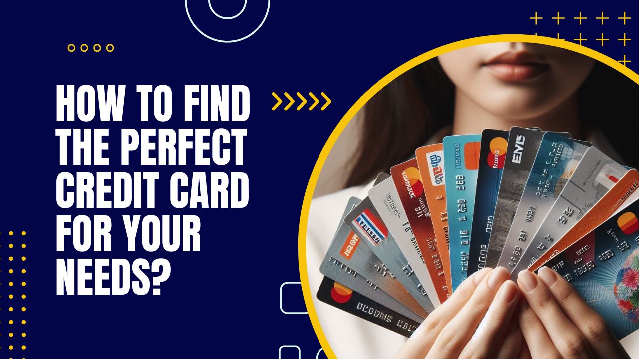 How to Find the Perfect Credit Card for Your Needs