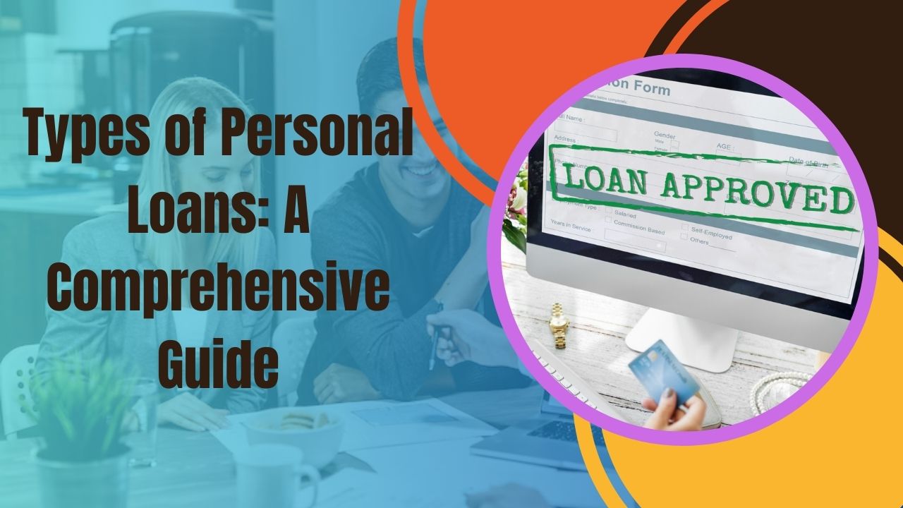 Types of Personal Loans: A Comprehensive Guide