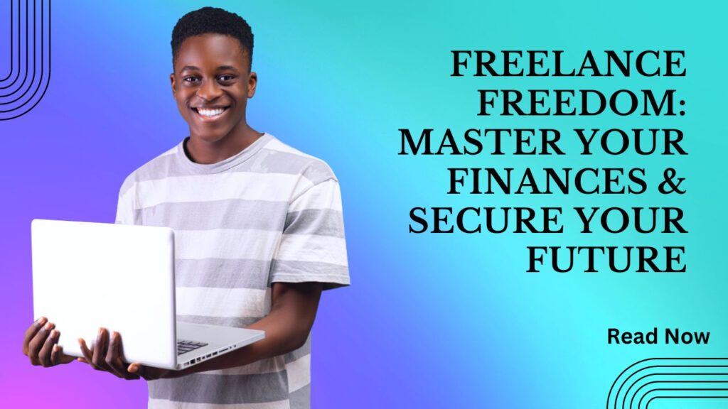 Freelance Freedom Master Your Finances & Secure Your Future