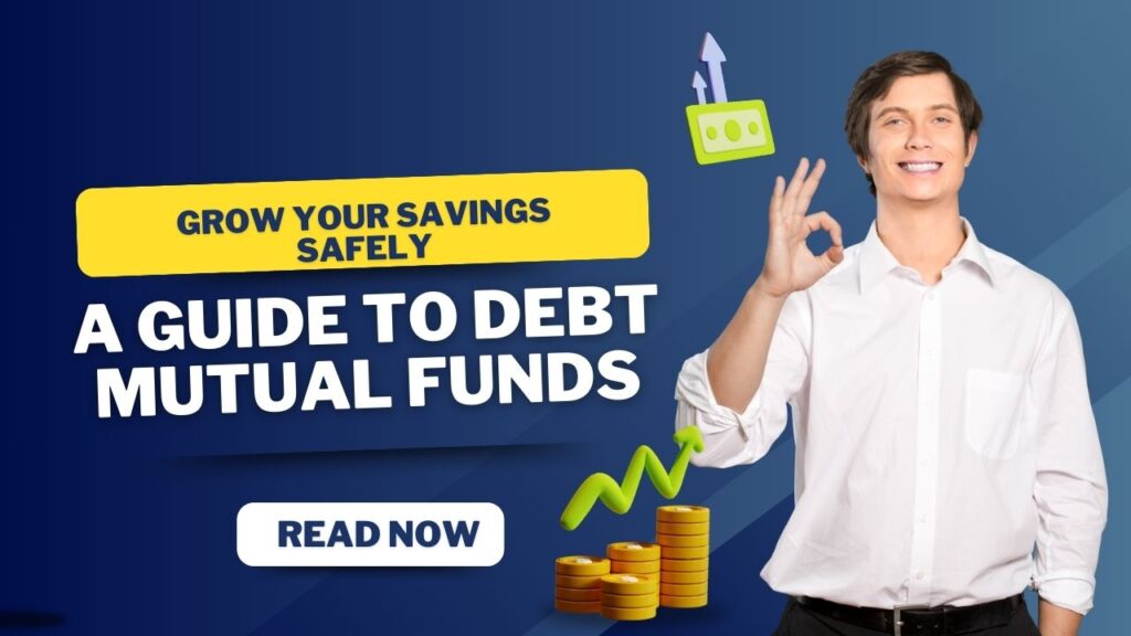 Grow Your Savings Safely A Guide to Debt Mutual Funds