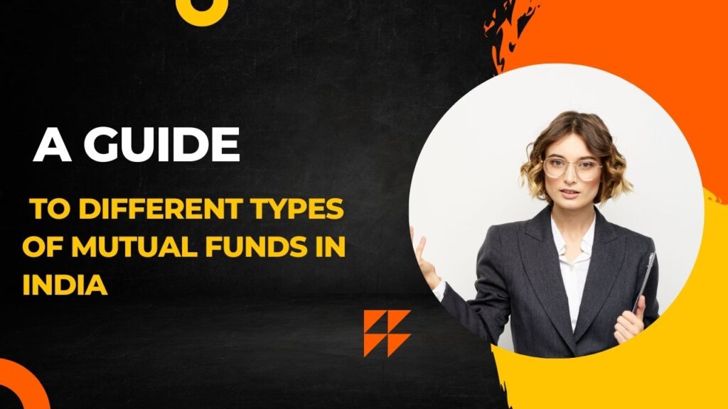 A Guide to Different Types of Mutual Funds in India