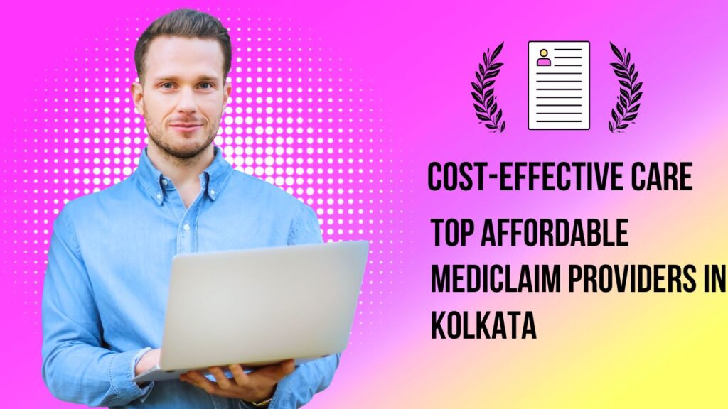 Cost-Effective Care Top Affordable Mediclaim Providers in Kolkata